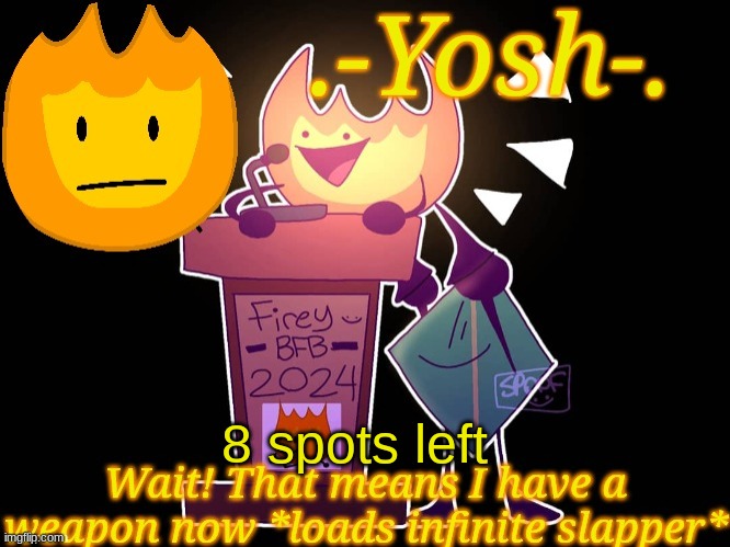 .-Yosh-.'s Firey Temp | 8 spots left | image tagged in -yosh- 's firey temp | made w/ Imgflip meme maker