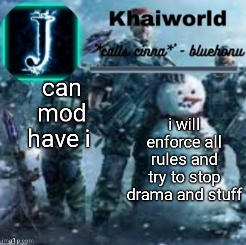 khaiworld template V5 Christmas edition | can mod have i; i will enforce all rules and try to stop drama and stuff | image tagged in khaiworld template v5 christmas edition | made w/ Imgflip meme maker
