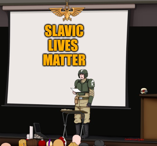Guardsmen presentation | SLAVIC
LIVES 
MATTER | image tagged in guardsmen presentation,slavic lives matter | made w/ Imgflip meme maker