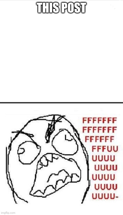 Ffffuuuu two lines | THIS POST | image tagged in ffffuuuu two lines | made w/ Imgflip meme maker
