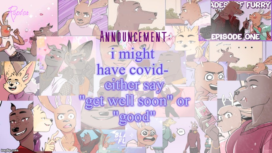 Raptor's BoF announcement temp | i might have covid-; either say 
"get well soon" or 
"good" | image tagged in raptor's bof announcement temp | made w/ Imgflip meme maker