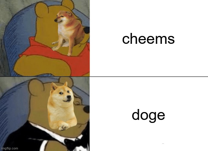 doge dah best pupper | cheems; doge | image tagged in memes,tuxedo winnie the pooh | made w/ Imgflip meme maker