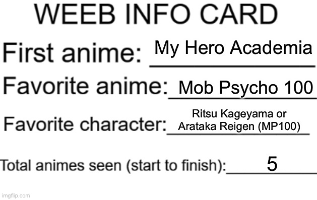 Here’s mine! Started Komi Can’t Communicate today, as well… | My Hero Academia; Mob Psycho 100; Ritsu Kageyama or Arataka Reigen (MP100); 5 | image tagged in weeb info card | made w/ Imgflip meme maker