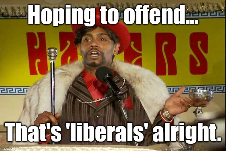 "As I sip my soda, that I'm sure somebody spit in..."" | Hoping to offend... That's 'liberals' alright. | image tagged in as i sip my soda that i'm sure somebody spit in | made w/ Imgflip meme maker