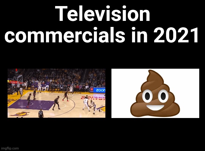 Why the fake game video?! |  Television commercials in 2021 | image tagged in memes,television,commercials,fake game video,poop emoji | made w/ Imgflip meme maker