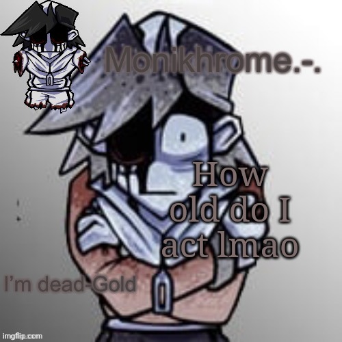 Frostbite moment (thanks Suction cup man) | How old do I act lmao | image tagged in frostbite moment thanks suction cup man | made w/ Imgflip meme maker