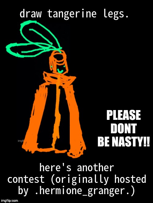 post drawing in the comments, or post it on the drawing stream with the title being "tangerine :>" | draw tangerine legs. PLEASE DONT BE NASTY!! here's another contest (originally hosted by .hermione_granger.) | image tagged in double long black template | made w/ Imgflip meme maker