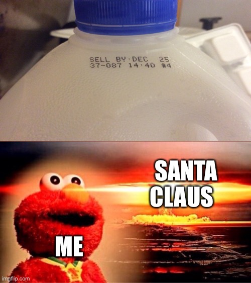 Ho ho homicide | SANTA CLAUS; ME | image tagged in elmo nuclear explosion | made w/ Imgflip meme maker