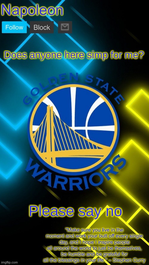 Napoleon’s Warriors announcement temp | Does anyone here simp for me? Please say no | image tagged in napoleon s warriors announcement temp | made w/ Imgflip meme maker