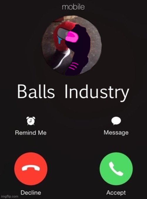 Balls Industry Corrupted Edition | image tagged in balls industry corrupted edition | made w/ Imgflip meme maker