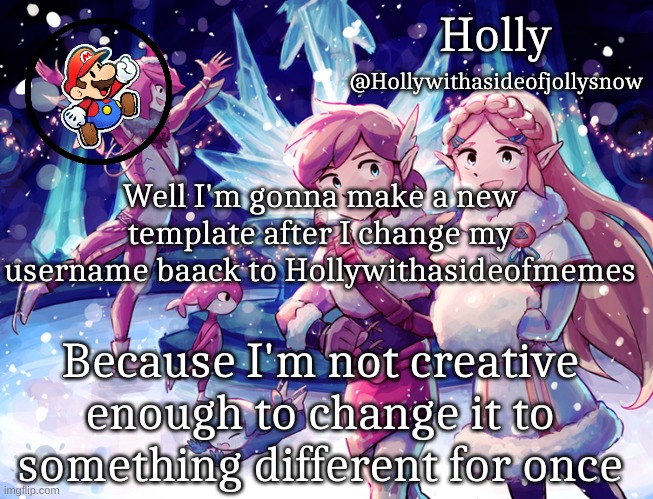 Holly Christmas Announcement | Well I'm gonna make a new template after I change my username baack to Hollywithasideofmemes; Because I'm not creative enough to change it to something different for once | image tagged in holly christmas announcement | made w/ Imgflip meme maker