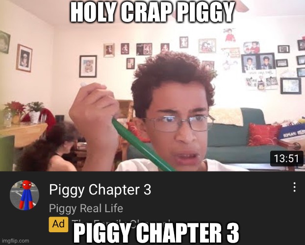 Holy Crap | HOLY CRAP PIGGY; PIGGY CHAPTER 3 | image tagged in youtube | made w/ Imgflip meme maker