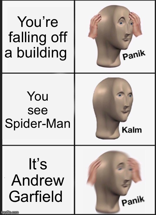 Panik Kalm Panik Meme | You’re falling off a building; You see Spider-Man; It’s Andrew Garfield | image tagged in memes,panik kalm panik | made w/ Imgflip meme maker
