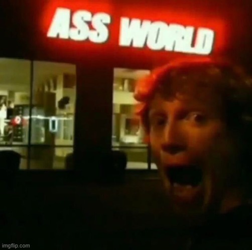 ass world | made w/ Imgflip meme maker