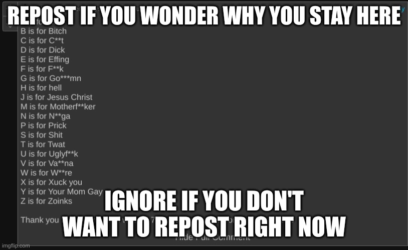 Please comment if you don't want to repost | REPOST IF YOU WONDER WHY YOU STAY HERE; IGNORE IF YOU DON'T WANT TO REPOST RIGHT NOW | made w/ Imgflip meme maker