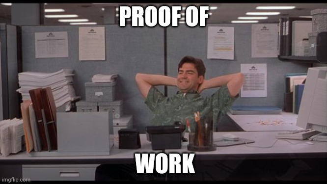 Crypto Bitcoin | PROOF OF; WORK | image tagged in office lazy | made w/ Imgflip meme maker