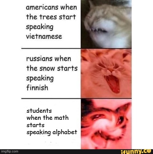 americans when |  students when the math starts speaking alphabet | image tagged in americans when | made w/ Imgflip meme maker
