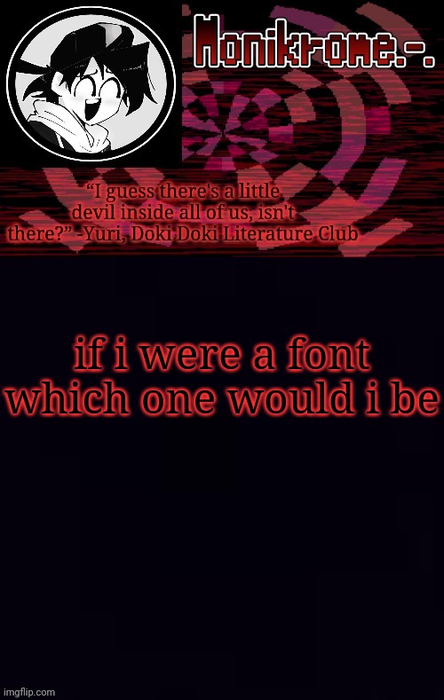 Unown ig? | if i were a font which one would i be | image tagged in monikrome template | made w/ Imgflip meme maker