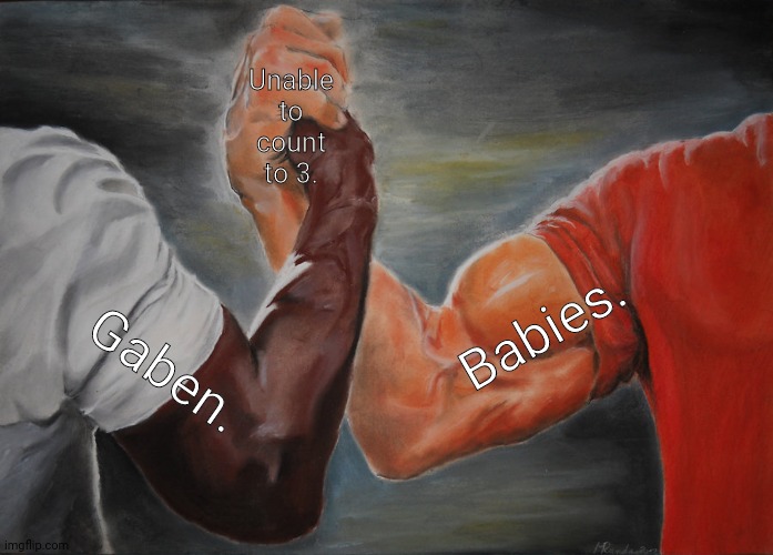 Epic Handshake Meme | Unable to count to 3. Babies. Gaben. | image tagged in memes,three,gaben | made w/ Imgflip meme maker