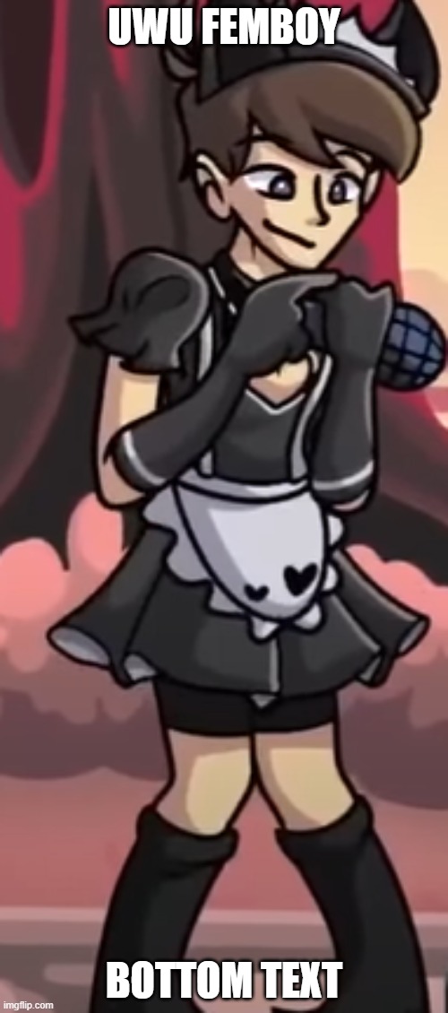 UWU FEMBOY; BOTTOM TEXT | made w/ Imgflip meme maker