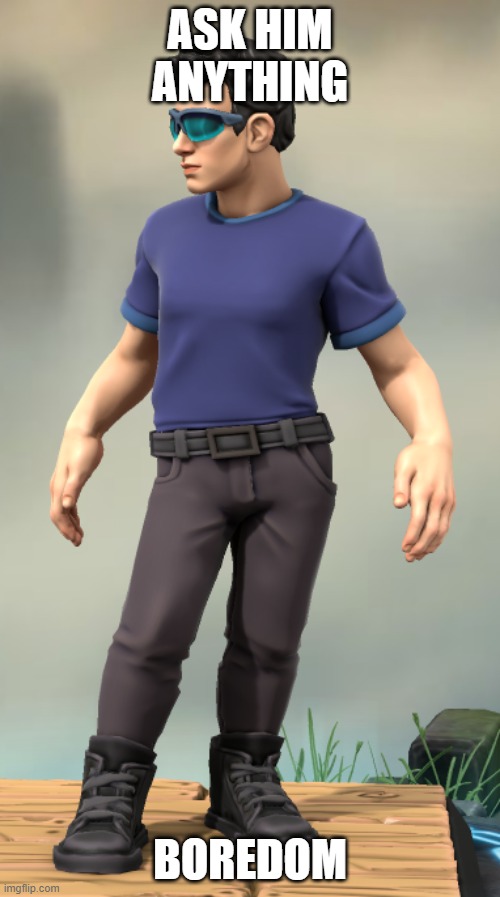 James Miller | ASK HIM ANYTHING; BOREDOM | image tagged in james miller | made w/ Imgflip meme maker