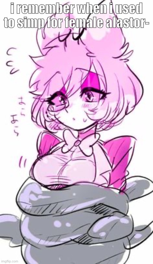 i remember when i used to simp for female alastor- | made w/ Imgflip meme maker