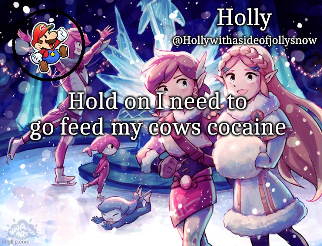 Holly Christmas Announcement | Hold on I need to go feed my cows cocaine | image tagged in holly christmas announcement | made w/ Imgflip meme maker