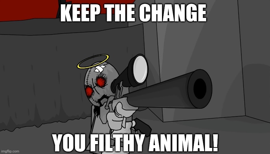 Madness Home Alone |  KEEP THE CHANGE; YOU FILTHY ANIMAL! | image tagged in madness combat,newgrounds,home alone,keep the change you filthy animal,sniper rifle | made w/ Imgflip meme maker