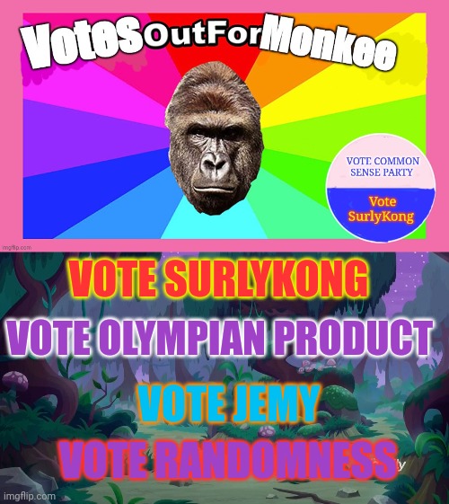A little late to run this I guess... | VOTE SURLYKONG; VOTE OLYMPIAN PRODUCT; VOTE JEMY; VOTE RANDOMNESS | image tagged in vote monkee,mlp forest,surlykong,common sense,party | made w/ Imgflip meme maker