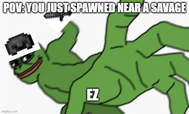 pepe punch | POV: YOU JUST SPAWNED NEAR A SAVAGE; EZ | image tagged in pepe punch | made w/ Imgflip meme maker