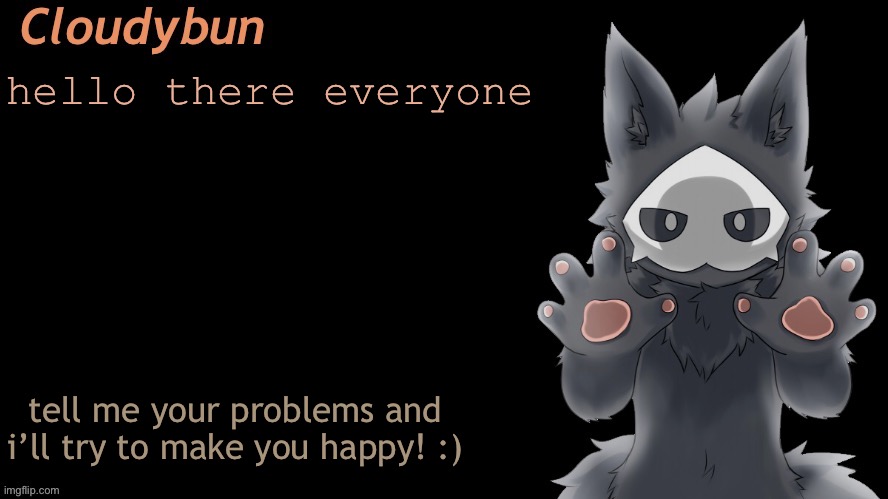 i wanna make people happy it makes me feel good | hello there everyone; tell me your problems and i’ll try to make you happy! :) | image tagged in puro | made w/ Imgflip meme maker