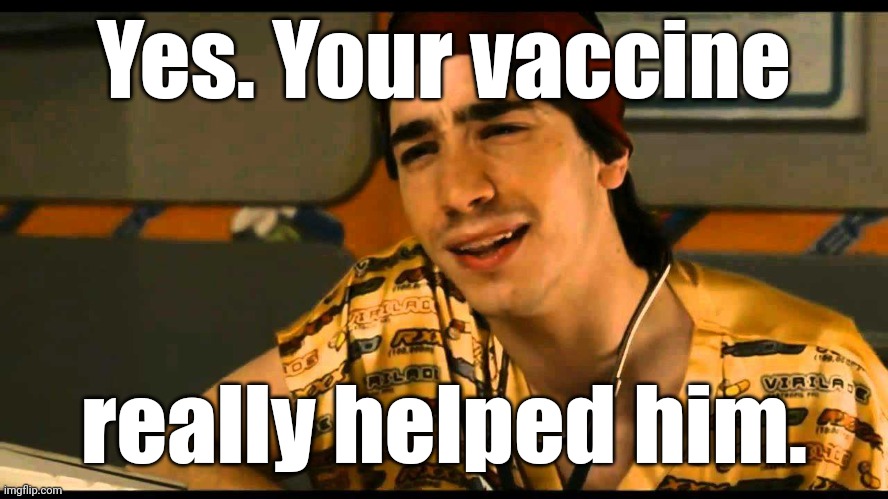 Dr. Lexus. Your 'S' is all 'F'd up. | Yes. Your vaccine really helped him. | image tagged in dr lexus your 's' is all 'f'd up | made w/ Imgflip meme maker