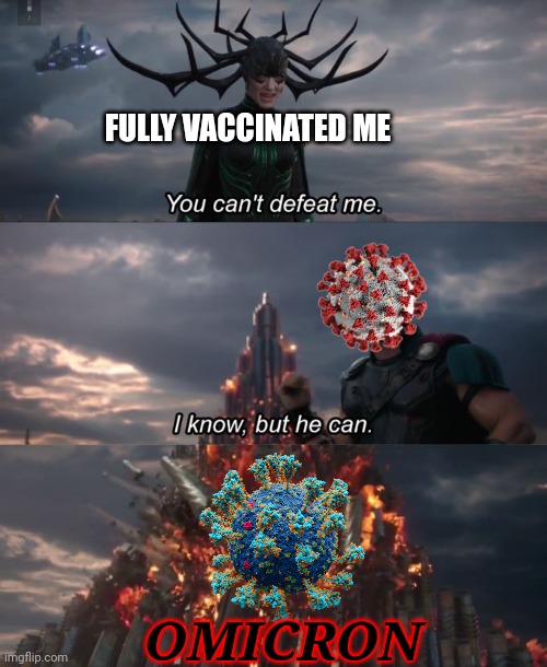 Oh no | FULLY VACCINATED ME; OMICRON | image tagged in you can't defeat me,coronavirus,covid-19,omicron,we're all doomed,memes | made w/ Imgflip meme maker