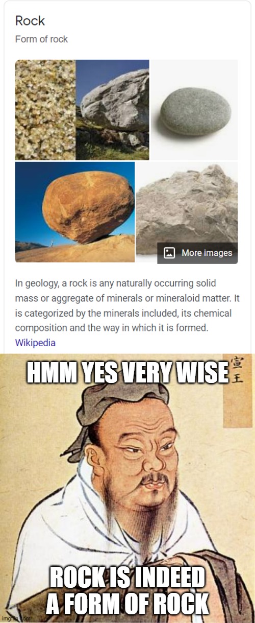 Rock |  HMM YES VERY WISE; ROCK IS INDEED A FORM OF ROCK | image tagged in rock,confucius,wise,google,geology | made w/ Imgflip meme maker