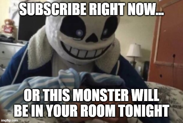 Nothing personal kid. | SUBSCRIBE RIGHT NOW... OR THIS MONSTER WILL BE IN YOUR ROOM TONIGHT | image tagged in nothing personal kid | made w/ Imgflip meme maker