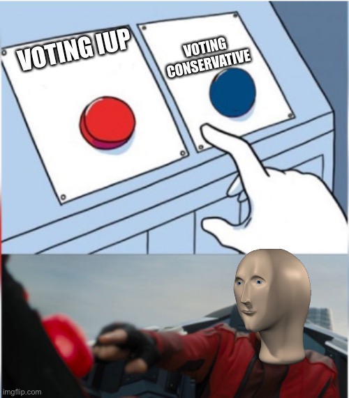 Robotnik Pressing Red Button | VOTING CONSERVATIVE; VOTING IUP | image tagged in robotnik pressing red button | made w/ Imgflip meme maker