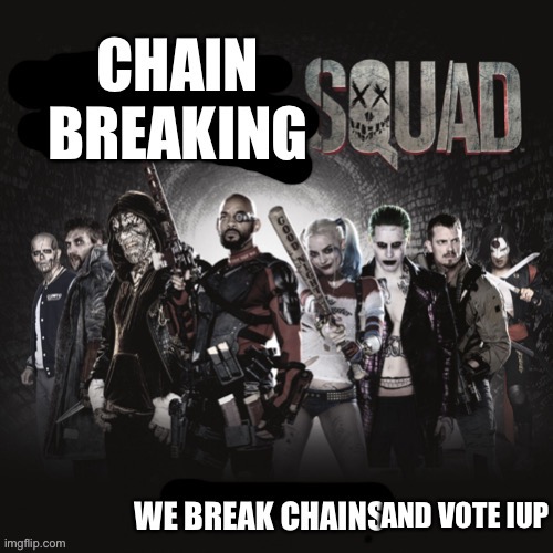 Chain Breaking Squad | AND VOTE IUP | image tagged in chain breaking squad | made w/ Imgflip meme maker