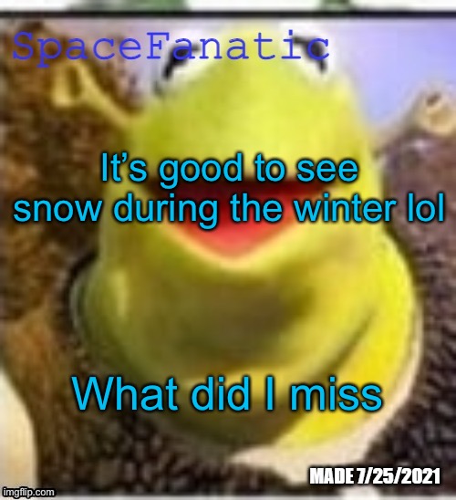 Ye Olde Announcements | It’s good to see snow during the winter lol; What did I miss | image tagged in spacefanatic announcement temp | made w/ Imgflip meme maker