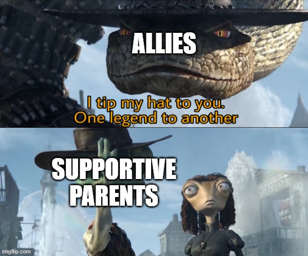 L E G E N D | ALLIES; SUPPORTIVE
PARENTS | image tagged in i tip my hat to you one legend to another,moving hearts,memes,funny,allies | made w/ Imgflip meme maker