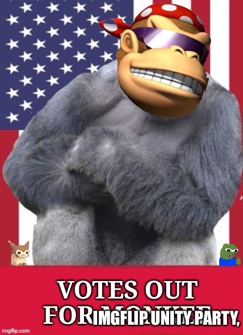 SurlyKong69 agrees, so should you! | IMGFLIP UNITY PARTY, | image tagged in votes out for monkee | made w/ Imgflip meme maker