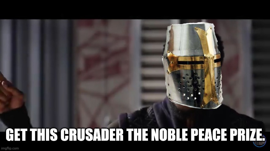 Black Panther - Get this man a shield | GET THIS CRUSADER THE NOBLE PEACE PRIZE. | image tagged in black panther - get this man a shield | made w/ Imgflip meme maker