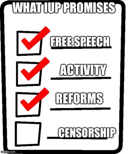 Long Checklist | WHAT IUP PROMISES; FREE SPEECH; ACTIVITY; REFORMS; CENSORSHIP | image tagged in long checklist | made w/ Imgflip meme maker