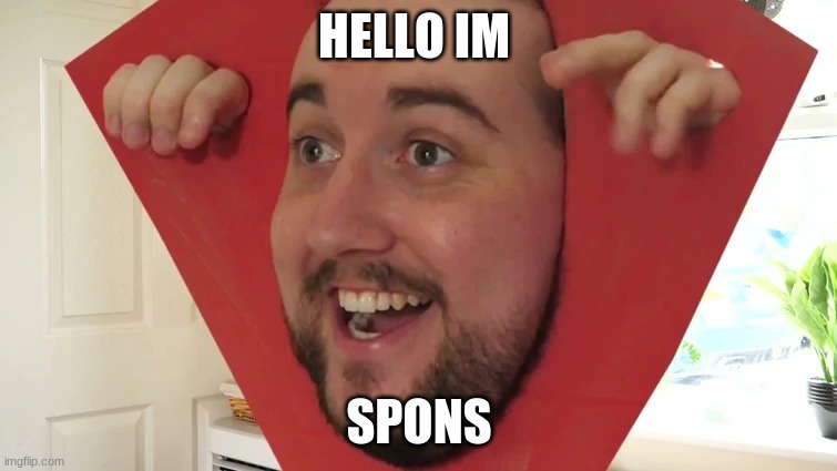 hello Im spons | HELLO IM; SPONS | image tagged in hello im spons | made w/ Imgflip meme maker