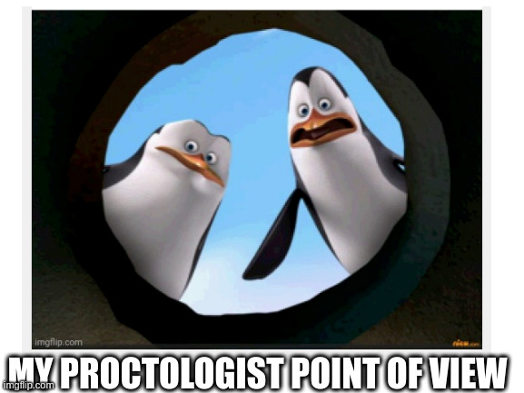 MY PROCTOLOGIST POINT OF VIEW | image tagged in proctologist,funny,disgusting | made w/ Imgflip meme maker