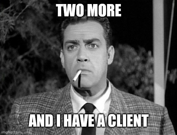 Perry mason smoking | TWO MORE AND I HAVE A CLIENT | image tagged in perry mason smoking | made w/ Imgflip meme maker