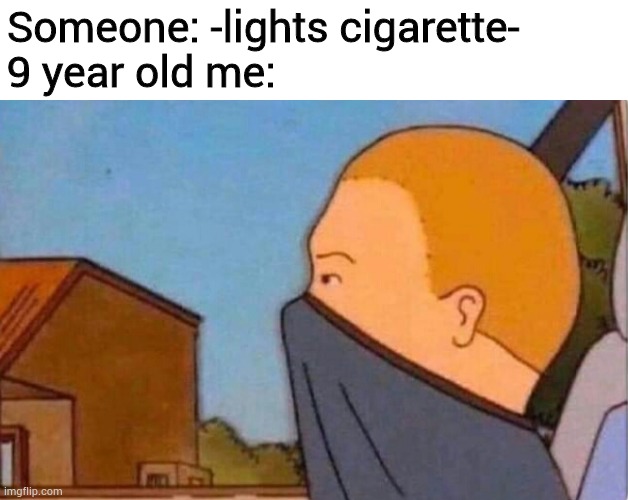 Like- Can u don't. | Someone: -lights cigarette-
9 year old me: | image tagged in stop it get some help,not stonks,certified bruh moment,modern problems require modern solutions,stop reading the tags | made w/ Imgflip meme maker