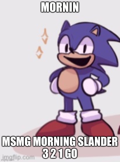 It’s faker :D | MORNIN; MSMG MORNING SLANDER
3 2 1 GO | image tagged in it s faker d | made w/ Imgflip meme maker