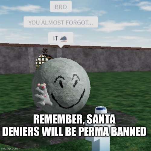 Don’t forget it | REMEMBER, SANTA DENIERS WILL BE PERMA BANNED | image tagged in don t forget it | made w/ Imgflip meme maker