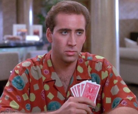 Nick Cage Poker Face | image tagged in nick cage poker face | made w/ Imgflip meme maker