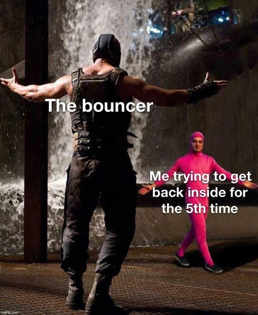 Trying to get into clubs on Christmas Eve | image tagged in bounce,clubbing | made w/ Imgflip meme maker